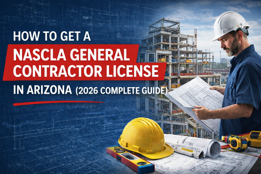 How to Get a NASCLA General Contractor License in Arizona (2026 Complete Guide)
