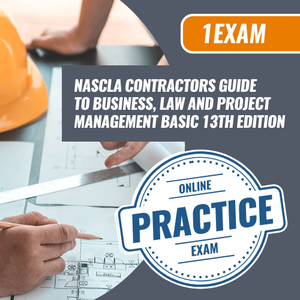 1 Exam Prep NASCLA Contractor's Guide to Business, Law and Project Management, basic 13th edition. Online practice exam.