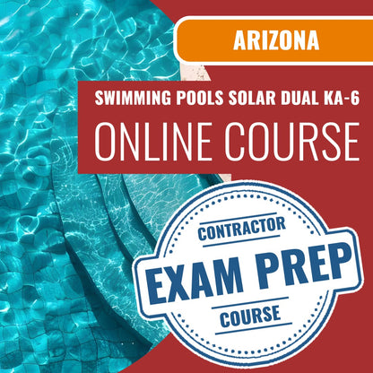 Arizona Swimming Pools, Including Solar Dual Residential / Commercial Contractor (KA-6) Exam - Online Exam Prep