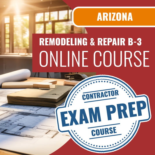 Arizona General Remodeling and Repair Residential Contractor (B-3) Exam - Online Exam Prep