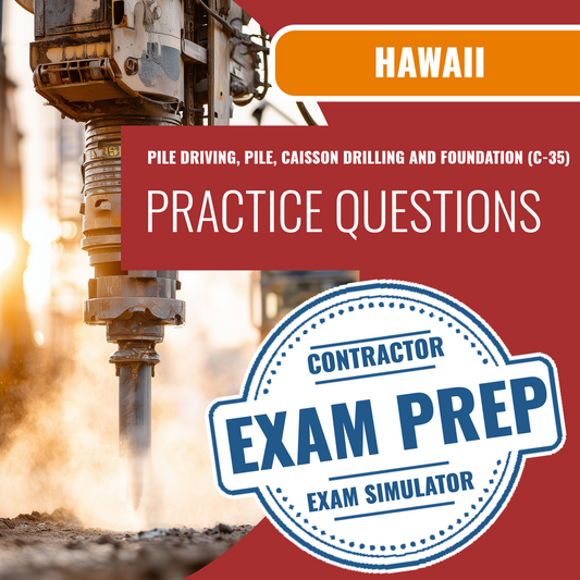 Hawaii Pile Driving, Pile And Caisson Drilling, And Foundation Contractor (C-35) Exam - Online Practice Questions