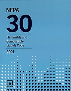 NFPA 30: Flammable and Combustible Liquids Code; 2021 Edition