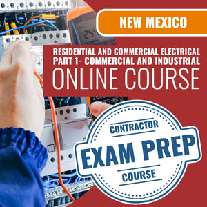 New Mexico Residential and Commercial Electrical Part 1 (Commercial and Industrial) EE-98 Contractor - Online Exam Prep