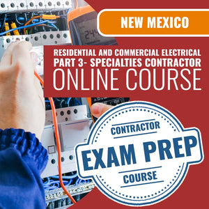 New Mexico Residential and Commercial Electrical Part 3 (Specialties) Contractor EE-98 - Online Exam Prep