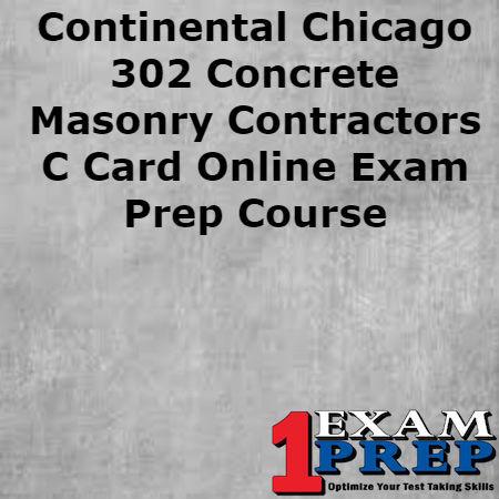 Continental Chicago 302 Concrete Masonry Contractors C Card - Online Exam Prep Course