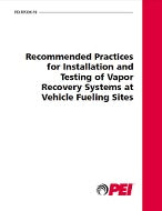 PEI RP300-19 Recommended Practices for Installation and Testing of Vapor-Recovery Systems at Vehicle-Fueling Sites (2019 Edition)