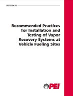 PEI RP300-19 Recommended Practices for Installation and Testing of Vapor-Recovery Systems at Vehicle-Fueling Sites (2019 Edition)
