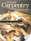 Finish Carpentry: A Complete Interior & Exterior Guide (used)